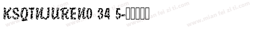 KSQTNJUREN0 34 5字体转换